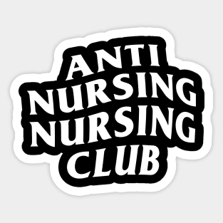 Anti Nursing Nursing Club funny Sticker